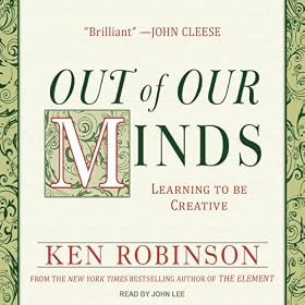 Out of Our Minds: Learning to Be Creative (Unabridged)