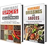 Homemade Seasonings and Dressings Box Set: Over 40 Simple Ways to Spice Up Your Meals! (World Famous Dressings)