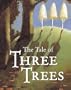 The Tale of Three Trees : A Traditional Folktale