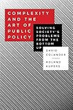 Complexity and the art of public policy : solving society's problems from the bottom up