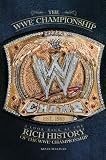 The WWE Championship: A Look Back at the Rich History of the WWE Championship