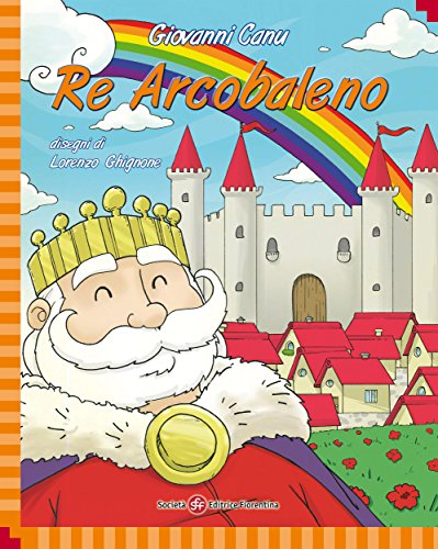 Re Arcobaleno (Ti racconto una storia) (Italian Edition)