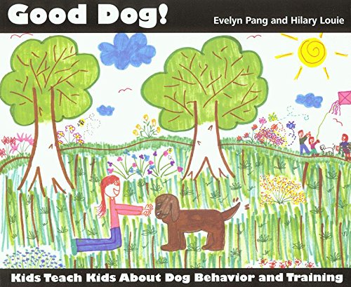 Good Dog! Kids Teach Kids About Dog Behavior and Training