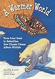A warmer world : from polar bears to butterflies, how climate change affects wildlife