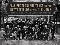 War Photographs Taken on the Battlefields of the Civil War