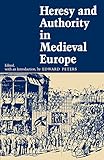 Heresy and Authority in Medieval Europe (The Middle Ages Series)