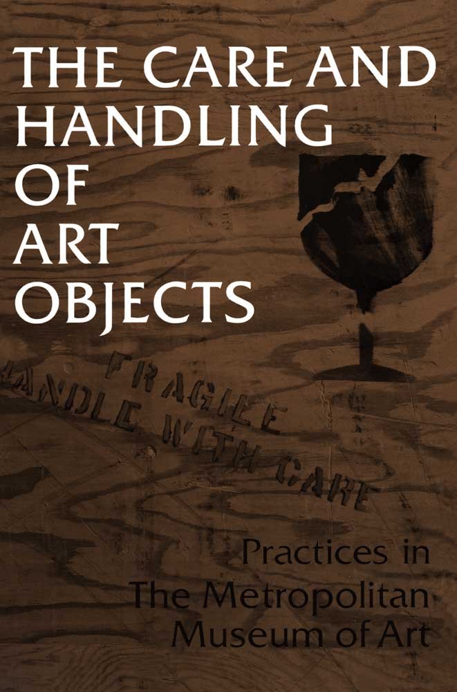 The Care and Handling of Art Objects: Practices in The ...