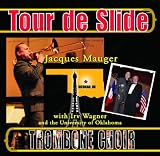 Tour de Slide, Jacques Mauger with Irv Wagner and the University of Oklahoma Trombone Choir Tour de Slide, Jacques Mauger with Irv Wagner and the University of Oklahoma Trombone Choir