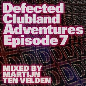 Martijn Ten Velden - Defected Clubland Adventures Episode 7