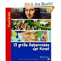 13 gro�e Geheimnisse der Kunst: Kunst f�r Kids