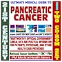 21st Century Ultimate Medical Guide to Pancreatic Cancer - Authoritative, Practical Clinical Information for Physicians and Patients, Treatment Options (Two CD-ROM Set)