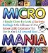 Micro Mania: A Really Close-Up Look at Bacteria, Bedbugs, & the Zillions of Other Gross Little Creatures That Live In, On & All Around You! Micro Mania: A Really Close-Up Look at Bacteria, Bedbugs, & the Zillions of Other Gross Little Creatures That Live In, On & All Around You!