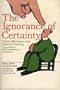 The Ignorance of Certainty