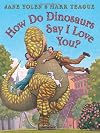 How Do Dinosaurs Say I Love You?