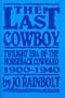 The Last Cowboy: Twilight Era of the Horseback Cowhand, 1900-1940
