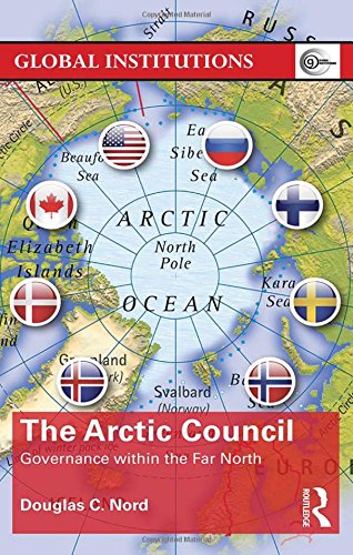 The Arctic Council: Governance within the Far North (Global Institutions)