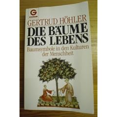 Die B�ume des Lebens. Baumsymbole in den Kulturen der Menschheit.