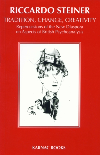 Tradition, Change, Creativity: Repercussions of the New Diaspora on aspects of British Psychoanalysis
