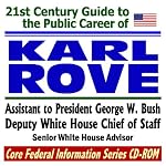 21st Century Guide to the Public Career of Karl Rove: Assistant to President George W. Bush, Deputy White House Chief of Staff (Core Federal Information CD-ROM) book cover