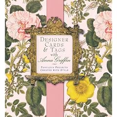 Designer Cards & Tags with Anna Griffin: Fabulous Projects Created with Style