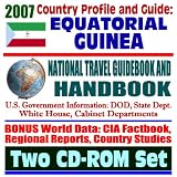 2007 Country Profile and Guide to Equatorial Guinea - National Travel Guidebook and Handbook - Earthquakes, Agriculture, Energy (Two CD-ROM Set)