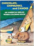 Chocolate, Chipmunks, and Canoes: An American Indian Words Coloring Book