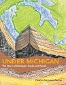 Under Michigan: The Story of Michigan's Rocks and Fossils (Great Lakes Books)