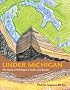 Under Michigan: The Story of Michigan's Rocks and Fossils (Great Lakes Books)