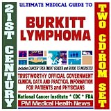 21st Century Ultimate Medical Guide to Burkitt Lymphoma - Authoritative, Practical Clinical Information for Physicians and Patients, Treatment Options (Two CD-ROM Set)