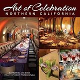 Art of Celebration Northern California: Inspiration and Ideas from Top Event Professionals