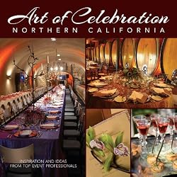 Art of Celebration Northern California: Inspiration and Ideas from Top Event Professionals