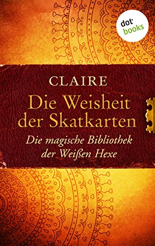 Die Weisheit der Skatkarten: Die magische Bibliothek der Weißen Hexe - Band 1 (German Edition)