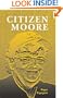 Citizen Moore: The Life and Times of an American Iconoclast