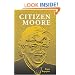Citizen Moore: The Life and Times of an American Iconoclast