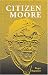 Search : Citizen Moore: The Life and Times of an American Iconoclast