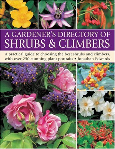 Gardener's Directory of Shrubs and Climbers: A Practical Guide to Choosing the Best Shrubs and Climbers, with Over 250 Stunning Plant Portraits