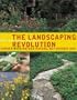 The Landscaping Revolution : Garden With Mother Nature, Not Against Her