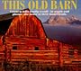 This Old Barn: Country Folks Fondly Recall in Words and Photos the Heart of Their Homesteads