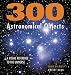 300 Astronomical Objects: A Visual Reference to the Universe