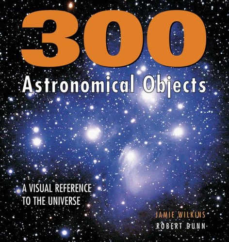 300 Astronomical Objects: A Visual Reference to the Universe