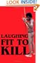 Laughing Fit to Kill: Black Humor in the Fictions of Slavery (The W.E.B. Du Bois Institute Series)