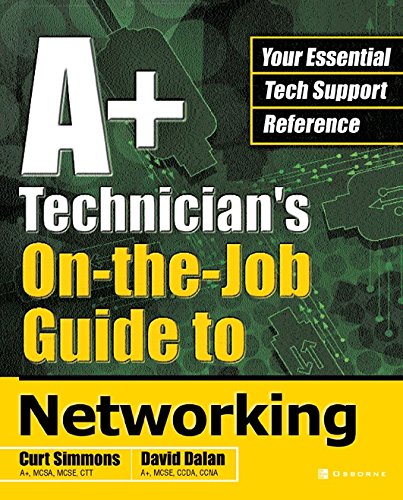 A+ Technician's On-the-Job Guide to Networking (A+ Technician's Guide)