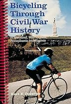 Bicycling Through Civil War History: In Maryland, West Virginia, Pennsylvania and Virginia Bicycling Through Civil War History: In Maryland, West Virginia, Pennsylvania and Virginia