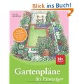 Gartenpl�ne f�r Einsteiger: Einfach nachmachen: Praxisbeispiele f�r kleine G�rten
