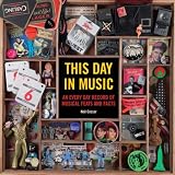 This Day in Music: An Every Day Record of Musical Feats and Facts