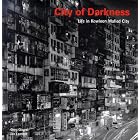 City of Darkness - Life In Kowloon City by Ian Lambot and Greg Girard