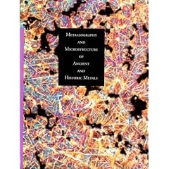 Metallography and Microstructure in Ancient and Historic Metals (Getty Trust Publications: Getty Conservation Institute)