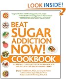 Beat Sugar Addiction Now! Cookbook: Recipes That Cure Your Type of Sugar Addiction and Help You Lose Weight and Feel Great!