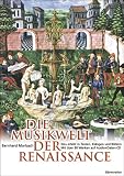 Die Musikwelt der Renaissance: Neu erlebt in Texten, Kl�ngen und Bildern. Mit �ber 90 Werken auf Audio + Daten-CD - Bernhard Morbach