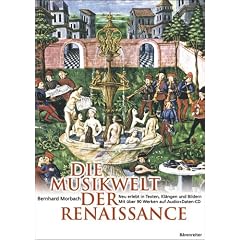 Die Musikwelt der Renaissance: Neu erlebt in Texten, Kl�ngen und Bildern. Mit �ber 90 Werken auf Audio + Daten-CD